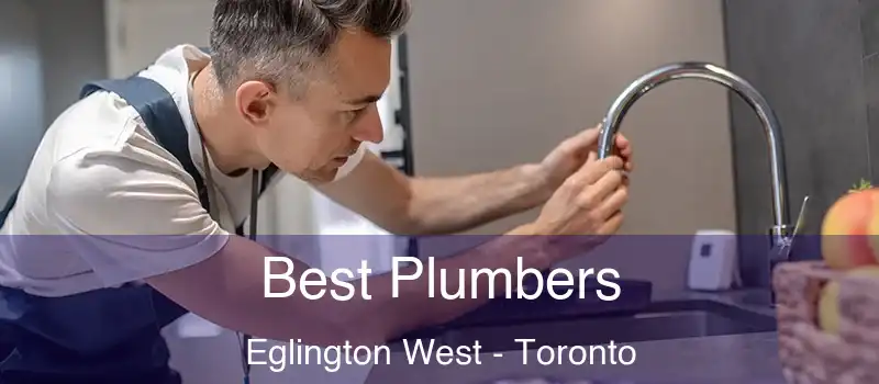 Best Plumbers Eglington West - Toronto
